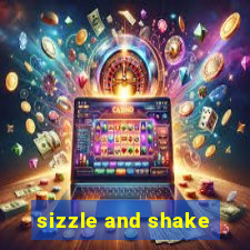 sizzle and shake